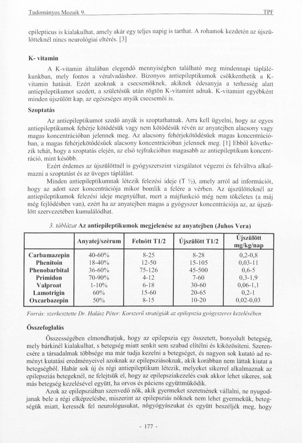 Tudományos Mozaik 9. TPF cpilepticus is kialakulhat, amely akár egy teljes napig is tarthat. A rohamok kezdetén az újszülötteknél nincs neurológiai eltérés.