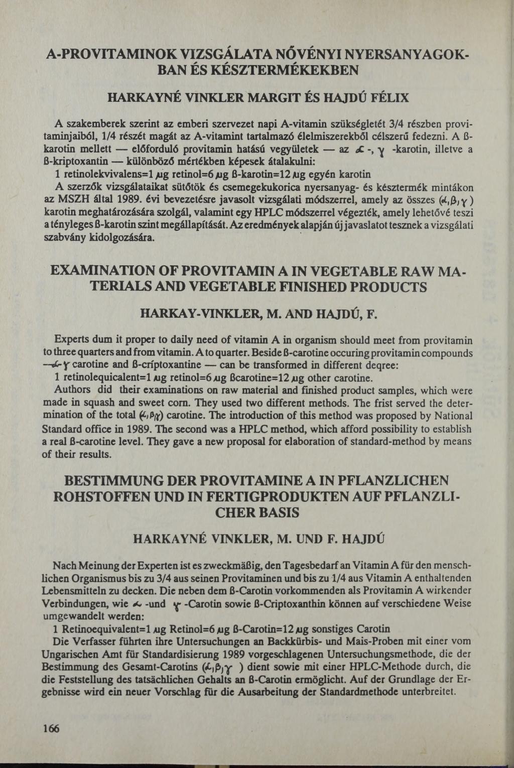A-PROVITAMINOK VIZSGÁLATA NÖVÉNYI NYERSANYAGOK BAN ÉS KÉSZTERMÉKEKBEN HARKAYNÉ VINKLER MARGIT ÉS HAJDÚ FÉLIX A szakemberek szerint az emberi szervezet napi А-vitamin szükségletét 3/4 részben