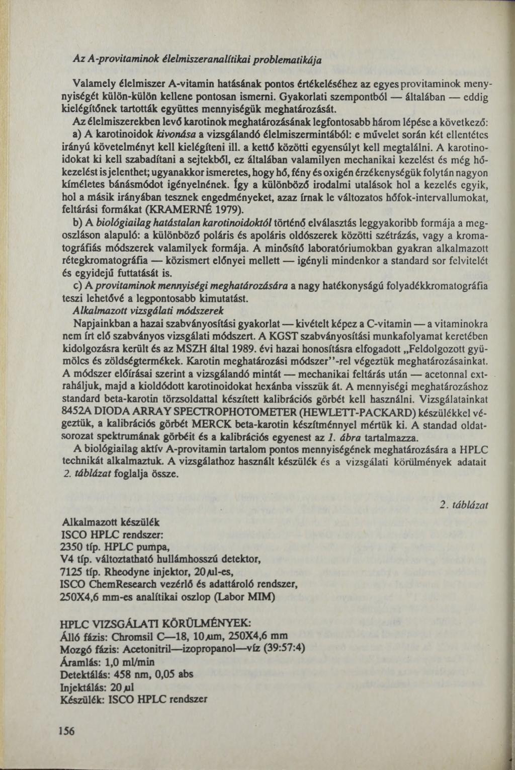 Az A-provitaminok élelmiszeranalitikai problematikája Valamely élelmiszer А-vitamin hatásának pontos értékeléséhez az egyes provitaminok menynyiségét külön-külön kellene pontosan ismerni.