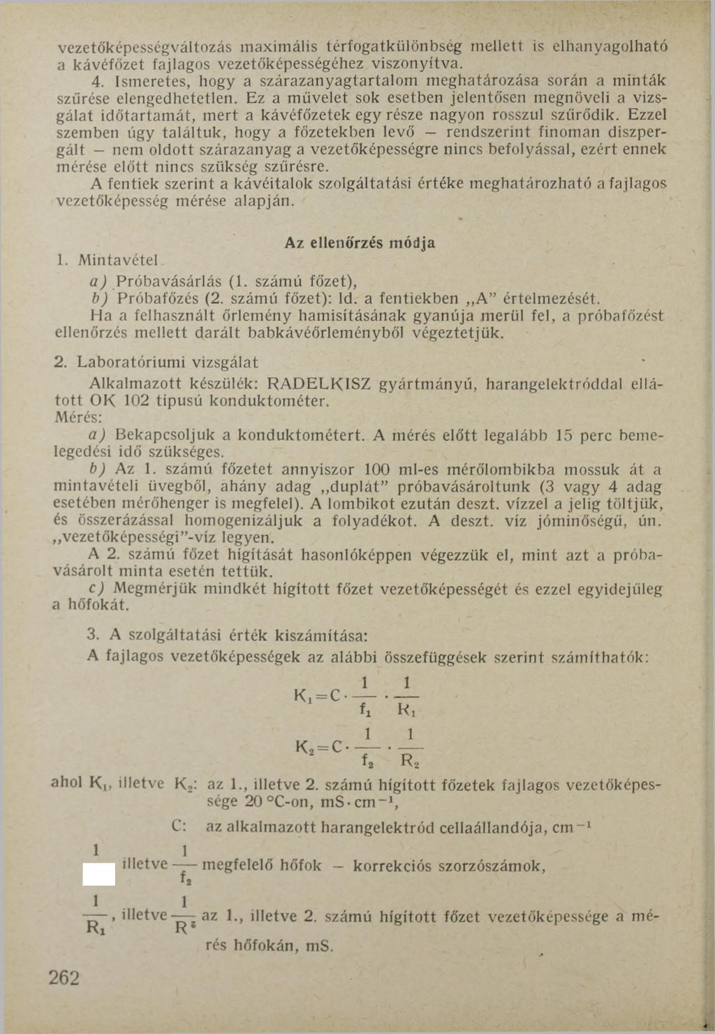 vezetőképességváltozás maximális térfogatkülönbseg mellett is elhanyagolható a kávéfőzet fajlagos vezetőképességéhez viszonyítva. 4.