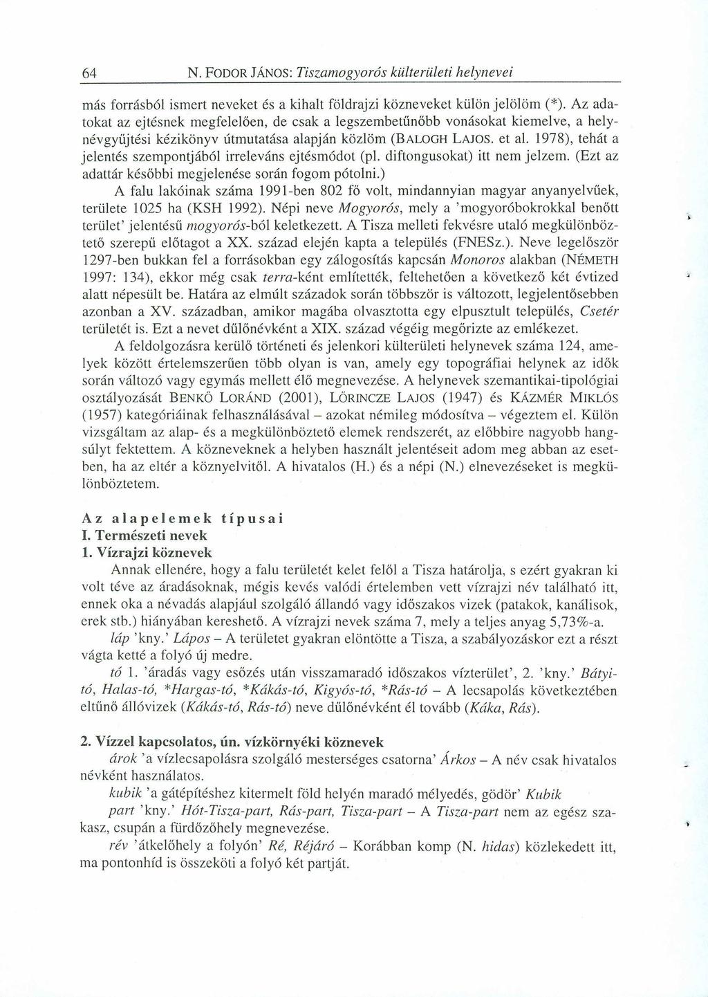 64 N. FODORJÁNOS:zyxwvutsrqponmlkjihgfedcbaZYXWVUTSRQPONMLKJIHGFEDCBA Tiszamogyorás külterületi helynevei más forrásból ismert neveket és a kihalt földrajzi közneveket külön jelölöm (*).