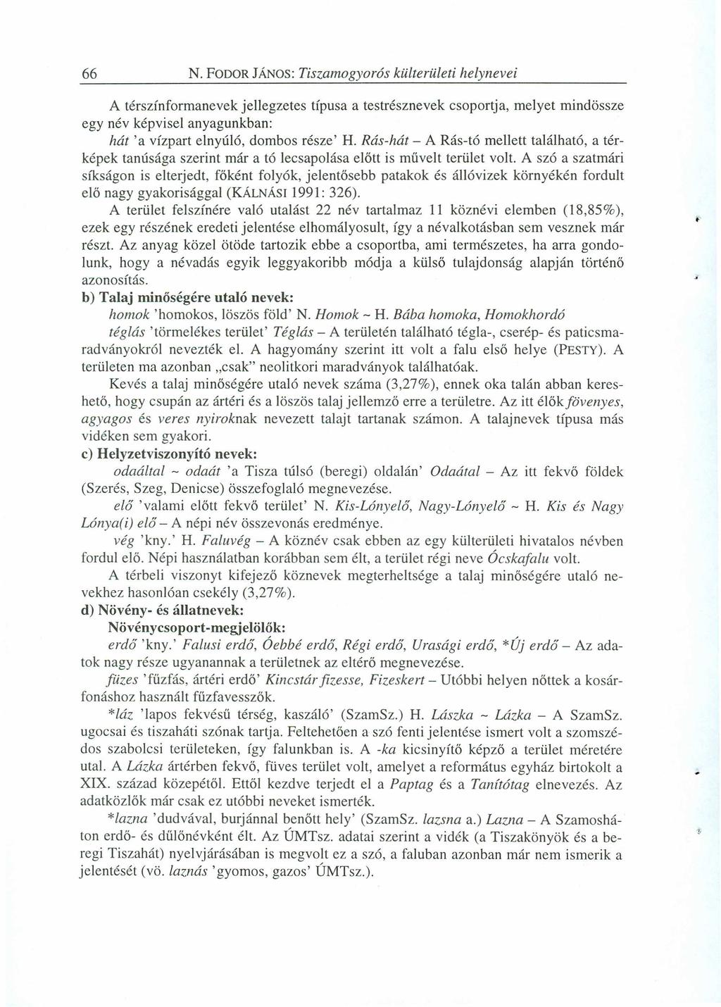 66 N. FODORJÁNOS:zyxwvutsrqponmlkjihgfedcbaZYXWVUTSRQPONMLKJIHGFEDCB Tiszamogyorás kiilterületi helynevei A térszínformanevek jellegzetes típusa a testrésznevek csoportja, melyet mindössze egy név