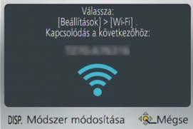 Wi-Fi/NFC Fényképezőgép működtetése okostelefonnal, illetve táblagéppel A csatlakozási mód megváltoztatása Nyomja meg a [Wi-Fi] gombot Nyomja meg a [DISP.