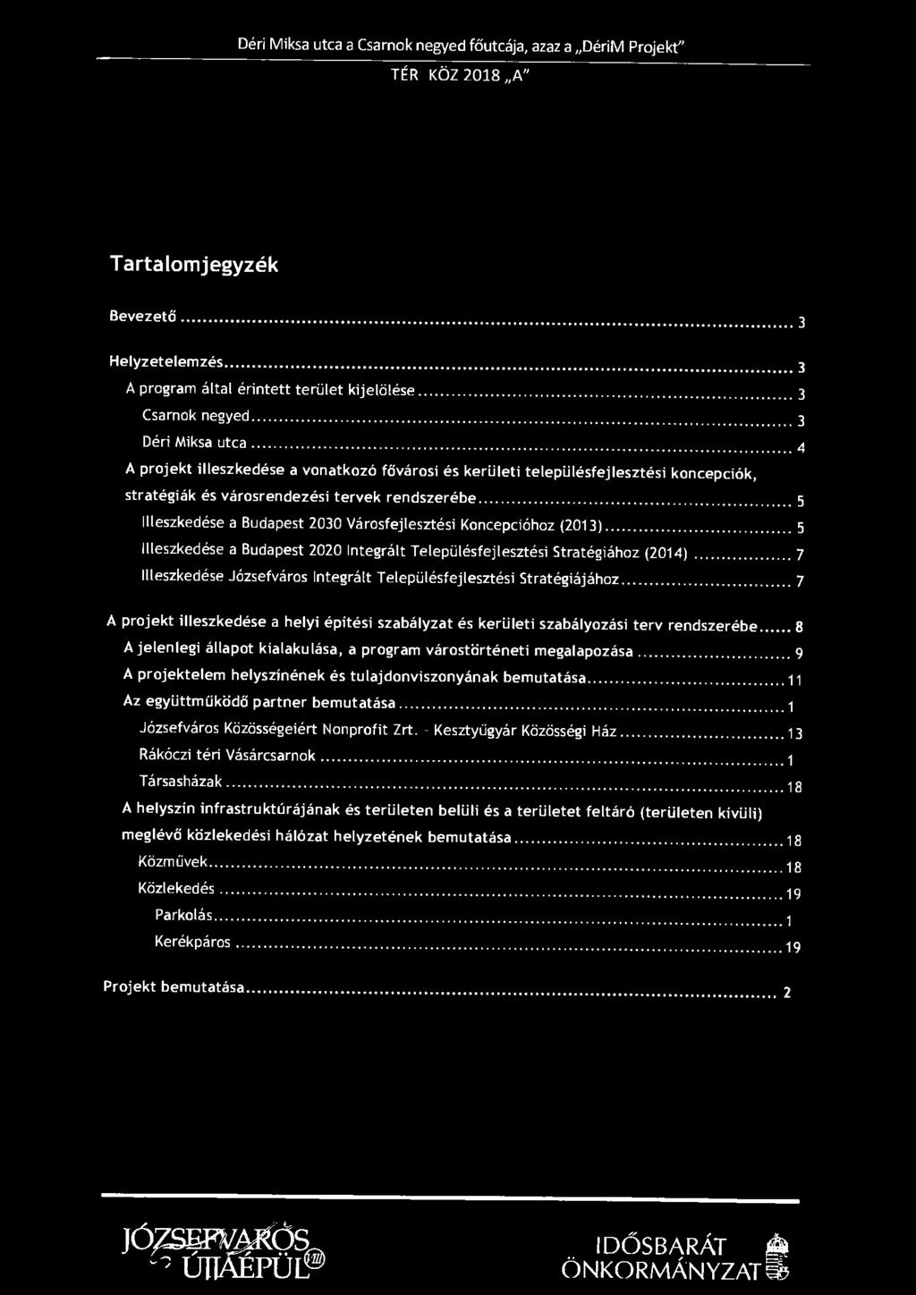 Déri Miksa utca a Csarnok negyed főutcája, azaz a DériM Projekt" TÉR KÖZ 2018 A" Tartalomjegyzék Bevezető 3 Helyzetelemzés 3 A program által érintett terület kijelölése Csarnok negyed 3 Déri Miksa