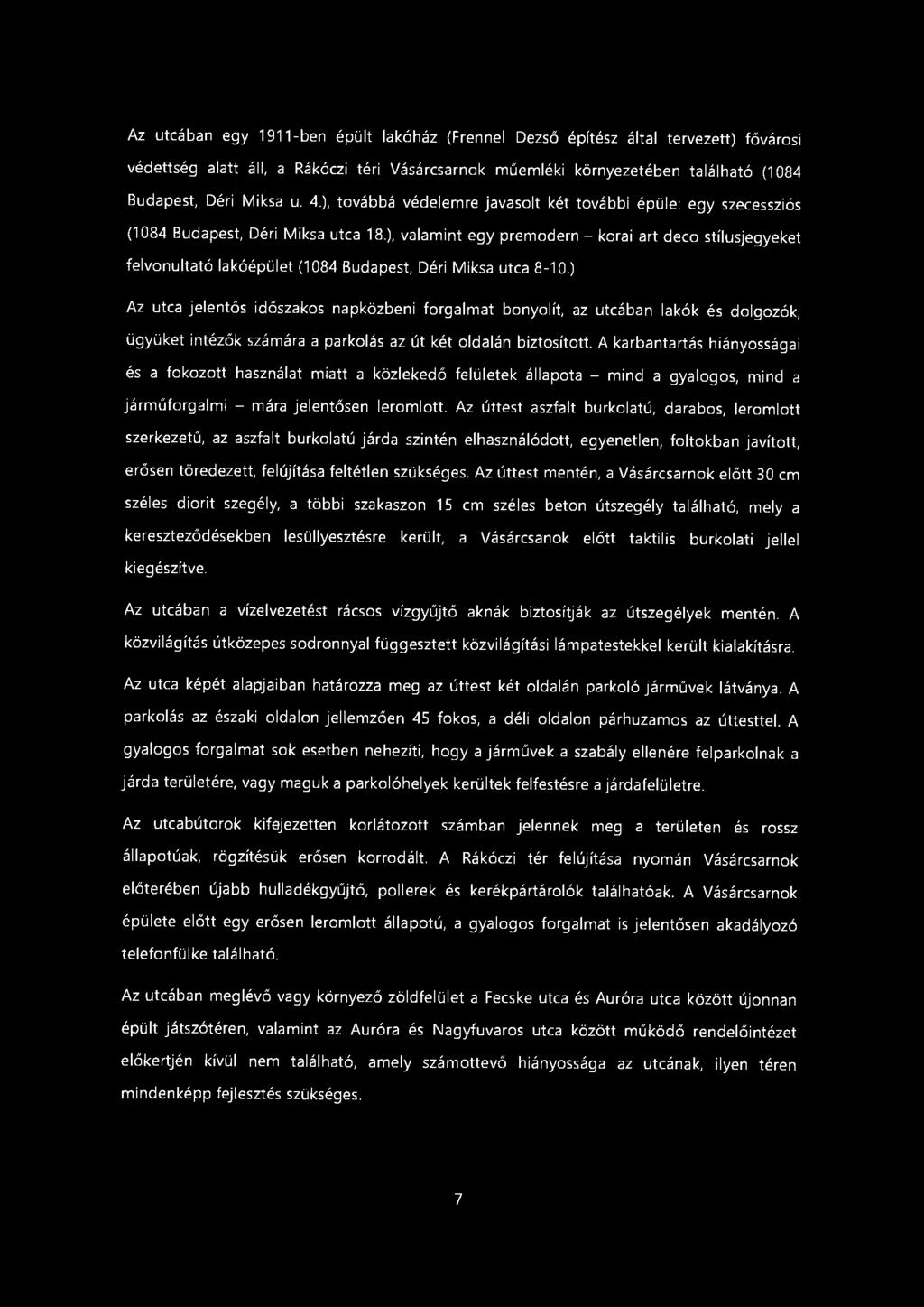 Az utcában egy 1911-ben épült lakóház (Frennel Dezső építész által tervezett) fővárosi védettség alatt áll, a Rákóczi téri Vásárcsarnok műemléki környezetében található (1084 Budapest, Déri Miksa u.