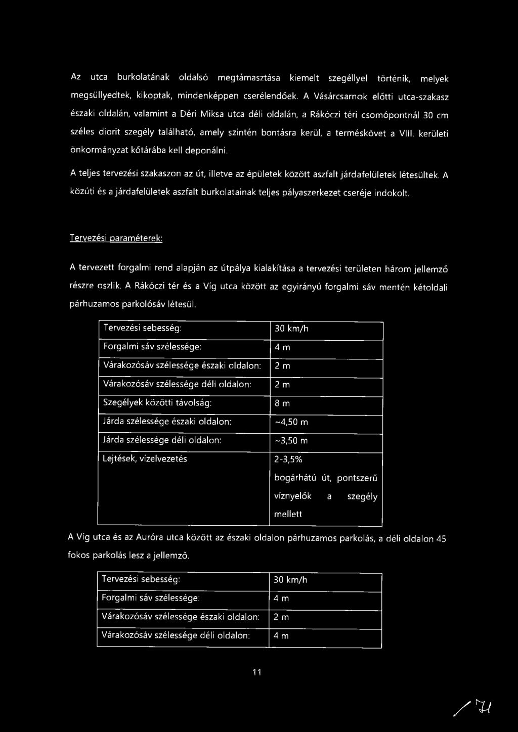 Az utca burkolatának oldalsó megtámasztása kiemelt szegéllyel történik, melyek megsüllyedtek, kikoptak, mindenképpen cserélendőek.