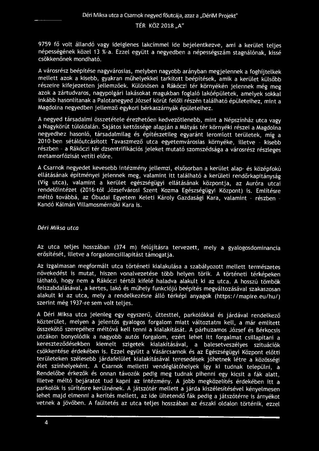Déri Miksa utca a Csarnok negyed főutcája, azaz a DériM Projekt" TÉR KÖZ 2018 A" H 9759 fő volt állandó vagy ideiglenes lakcímmel ide bejelentkezve, ami a kerület teljes népességének közel 13 %-a.