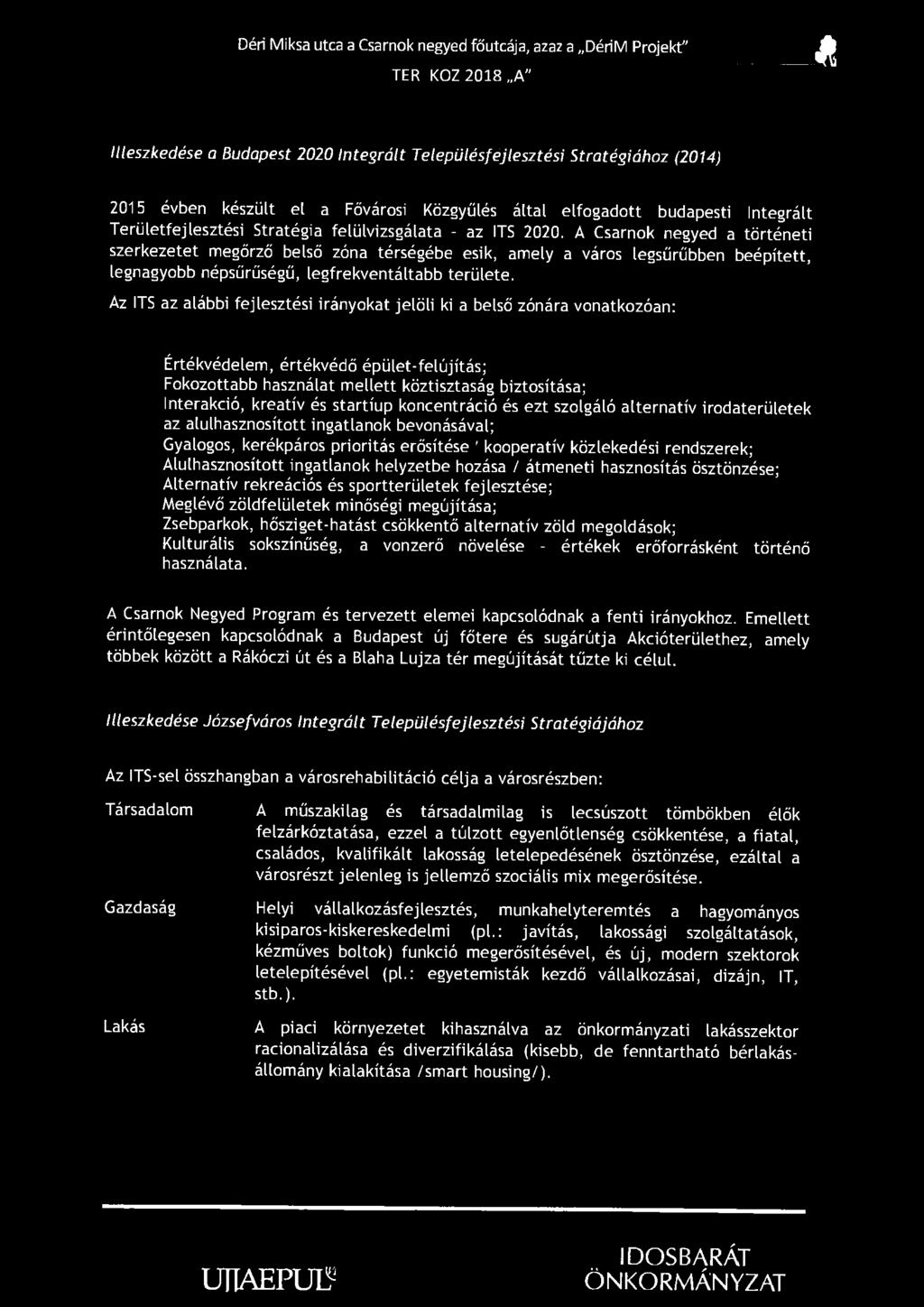 Déri Miksa utca a Csarnok negyed főutcája, azaz a DériM Projekt" ^ TER KOZ 2018 A" Illeszkedése a Budapest 2020 Integrált Településfejlesztési Stratégiához (2014) 2015 évben készült el a Fővárosi
