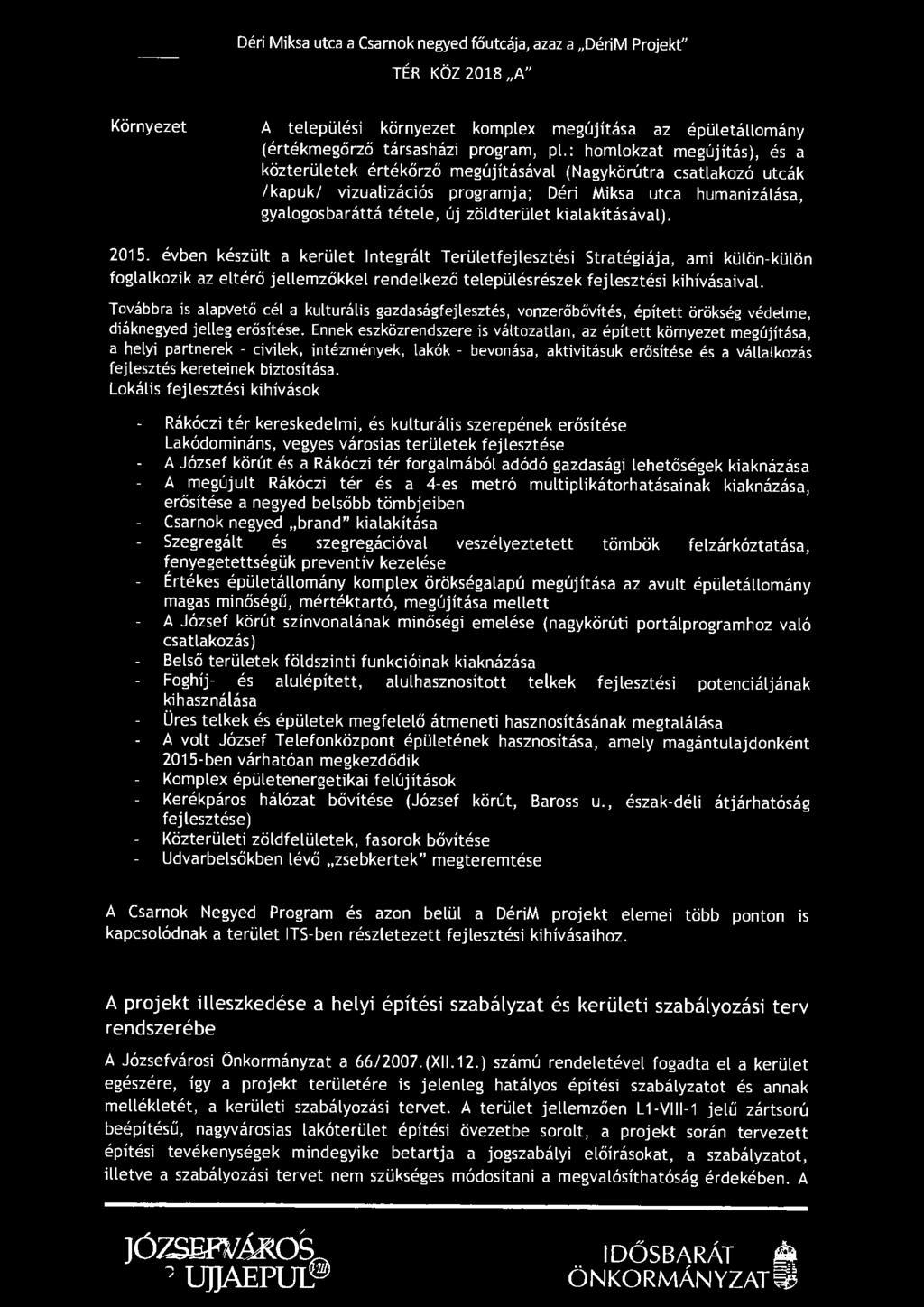 Déri Miksa utca a Csarnok negyed főutcája, azaz a DériM Projekt" TÉR KÖZ 2018 A" Környezet A települési környezet komplex megújítása az épületállomány (értékmegőrző társasházi program, pl.