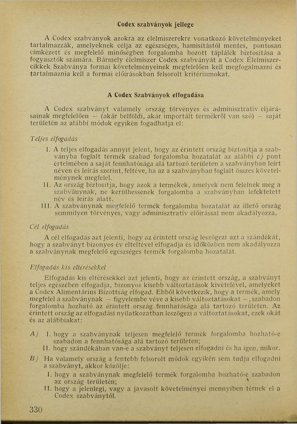 Codex szabványok jellege A Codex szabványok azokra az élelmiszerekre vonatkozó követelményeket tartalmazzák, amelyeknek célja az egészséges, hamisítástól mentes, pontosan címkézett és megfelelő