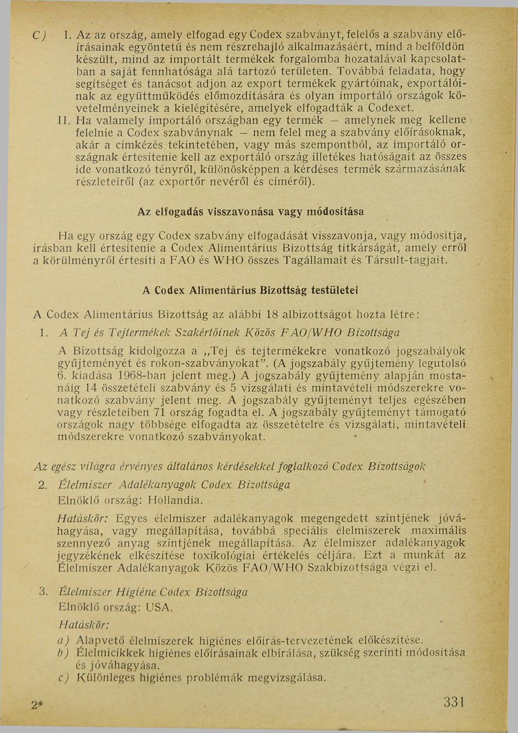 С) I. Az az ország, amely elfogad egy Codex szabványt, felelős a szabvány előírásainak egyöntetű és nem részrehajló alkalmazásáért, mind a belföldön készült, mind az importált termékek forgalomba