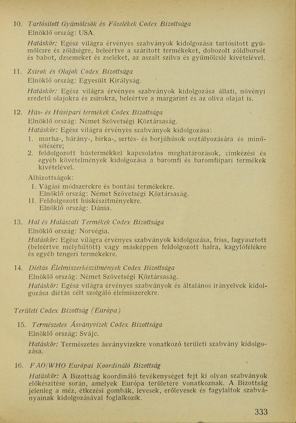 10. Tartósított Gyümölcsök és Főzelékek Codex Bizottsága Elnöklő ország: USA.