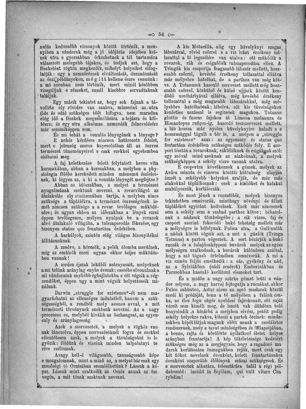 -«> 54 <» nulás kedvezőbb viszonyok kőzött történik, a mennyiben a vándorok még a jó időjárás idejében kelnek utra s gyorsabban érkezhetuek a tél tartamára választott melegebb tájakra, és tudjuk azt,