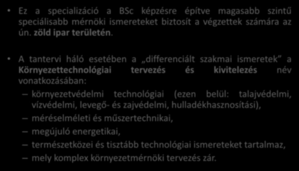 A tantervi háló esetében a differenciált szakmai ismeretek a Környezettechnológiai tervezés és kivitelezés név vonatkozásában: környezetvédelmi technológiai