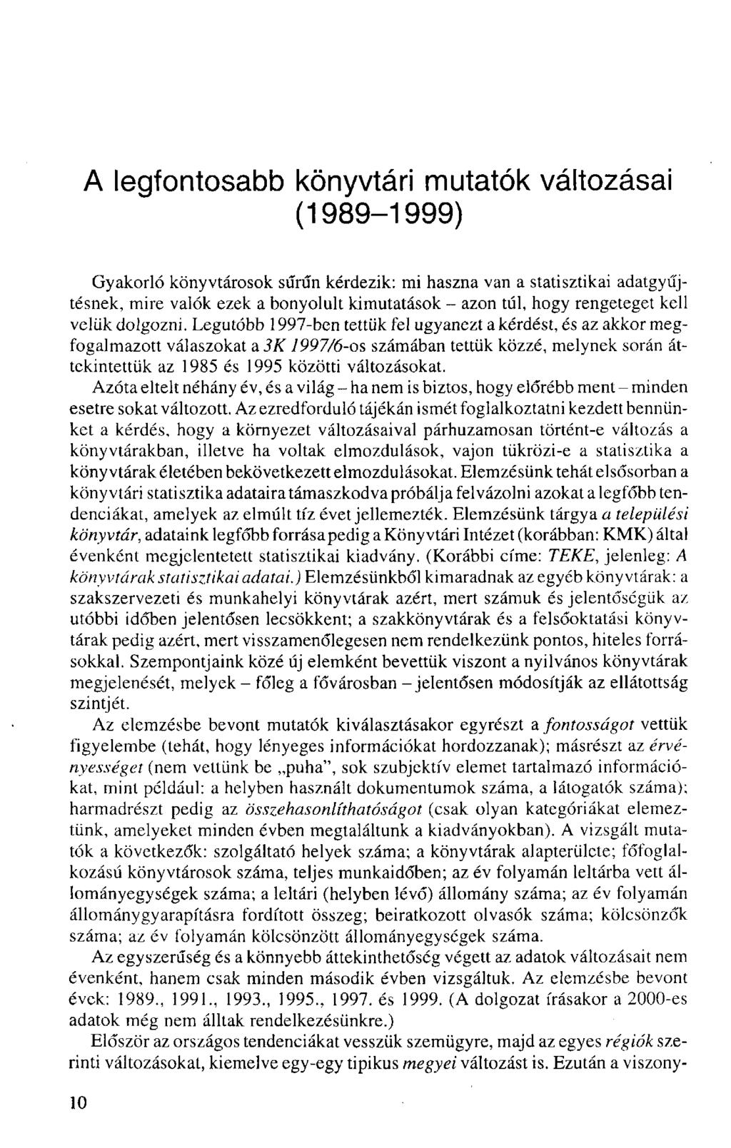 A legfontosabb könyvtári mutatók változásai (1989-1999) Gyakorló könyvtárosok sűrűn kérdezik: mi haszna van a statisztikai adatgyűjtésnek, mire valók ezek a bonyolult kimutatások - azon túl, hogy