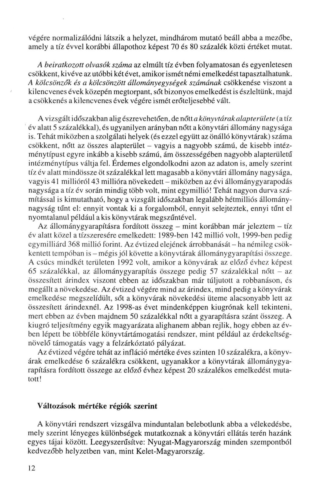 végére normalizálódni látszik a helyzet, mindhárom mutató beáll abba a mezőbe, amely a tíz évvel korábbi állapothoz képest 70 és 80 százalék közti értéket mutat.