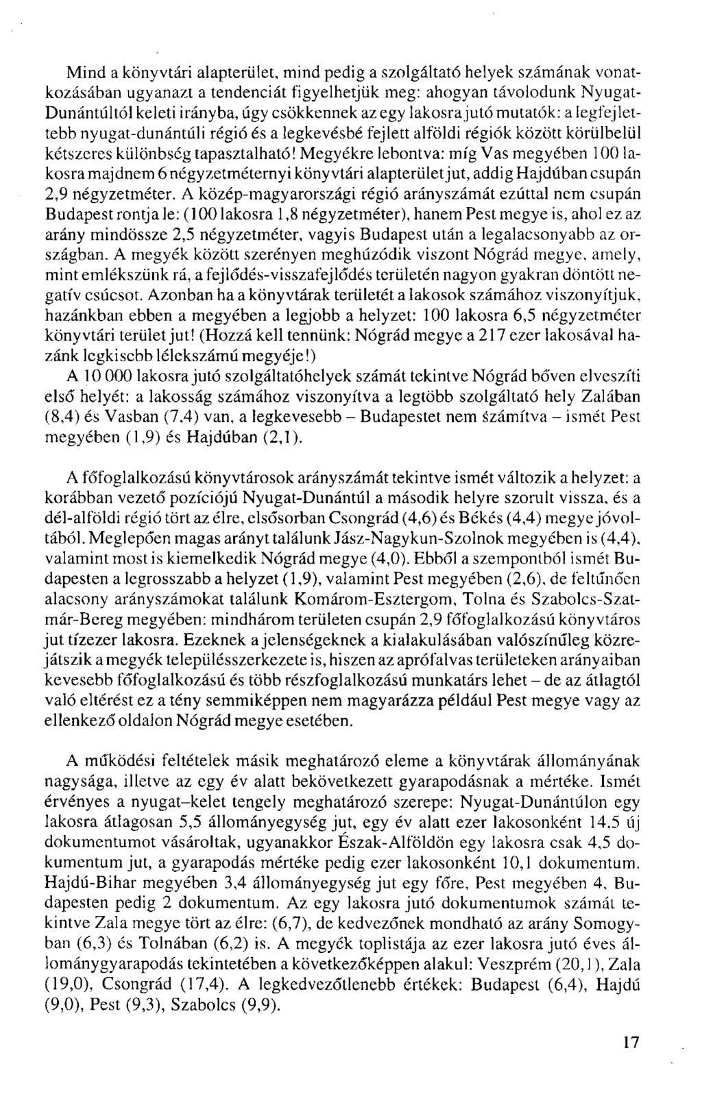 Mind a könyvtári alapterület, mind pedig a szolgáltató helyek számának vonatkozásában ugyanazt a tendenciát figyelhetjük meg: ahogyan távolodunk Nyugat- Dunántúltól keleti irányba, úgy csökkennek az