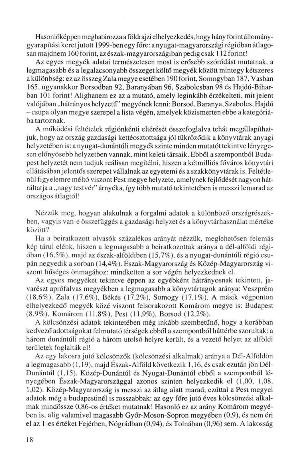 Hasonlóképpen meghatározza a földrajzi elhelyezkedés, hogy hány forint állománygyarapítási keret jutott 1999-ben egy főre: a nyugat-magyarországi régióban átlagosan majdnem 160 forint, az