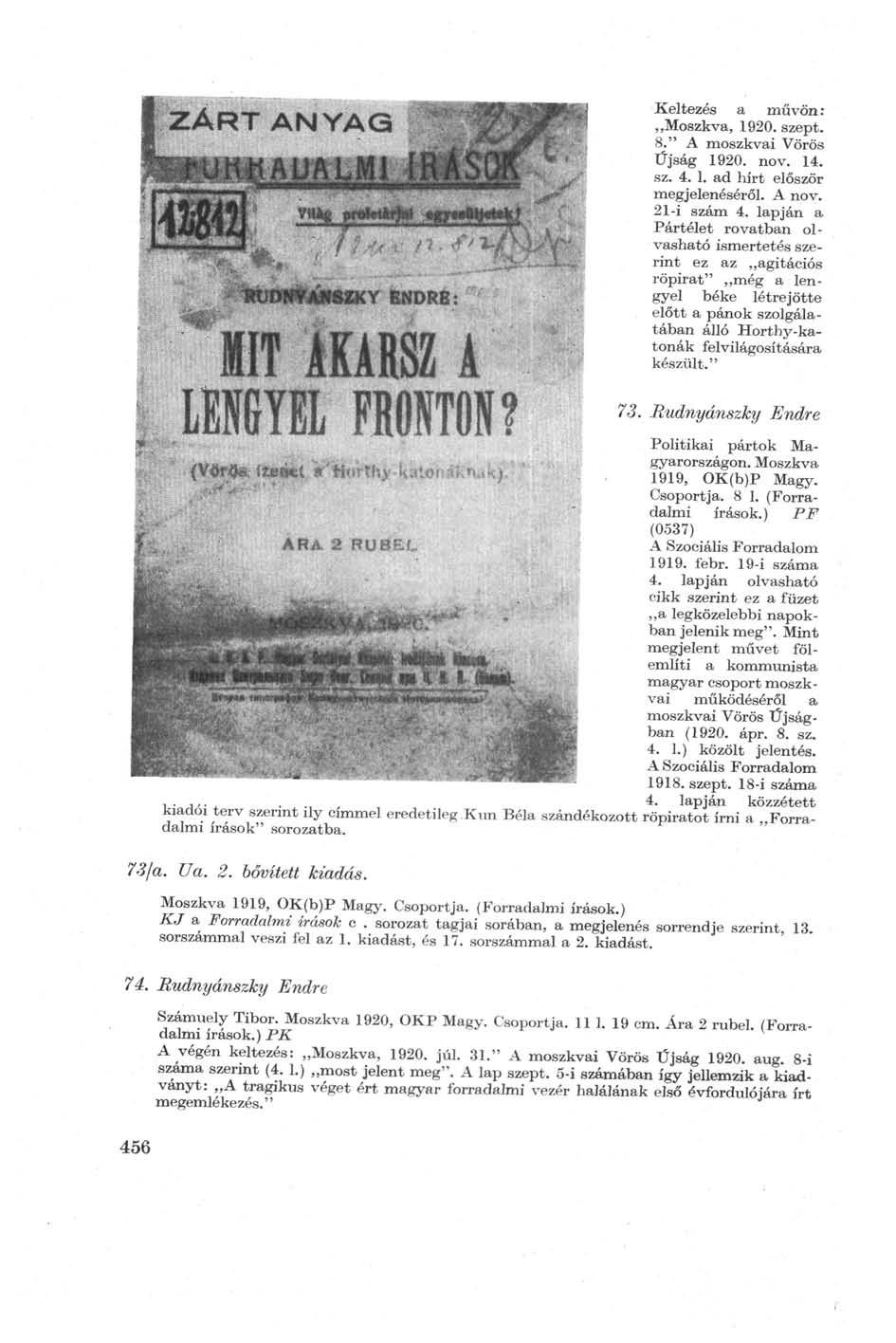 Keltezés a művön:,,moszkva, 1920. szept. 8." A moszkvai Vörös Újság 1920. nov. 14. sz. 4. 1. ad hírt először megjelenéséről. A nov. 21-i szám 4.