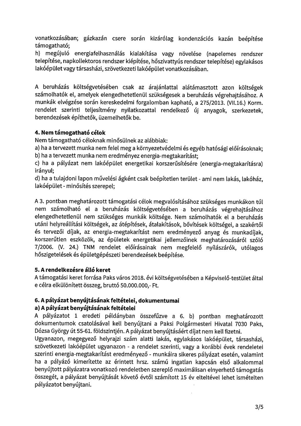 vonatkozásában; gázkazán csere során kizárólag kondenzációs kazán beépítése támogatható; h) megújuló energiafelhasználás kialakítása vagy növelése (napelemes rendszer telepítése, napkollektoros