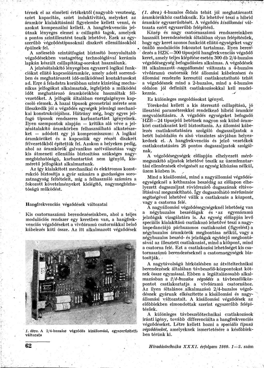 térnek el az elméleti értékektől (nagyobb veszteség, szórt kapacitás, szórt induktivitás), melyeket az áramkör kialakításánál figyelembe kellett venni, és azokat kompenzálni kellett.