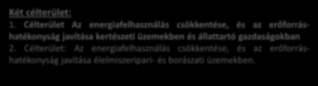 Új felhívás: Mezőgazdasági- és feldolgozó üzemek energiahatékonyságának javítása (tervezett megjelenés: 2017 vége) Tervezett támogatási keret: 35 (30+5) Mrd Ft 5B fókuszterület Cél: kertészeti