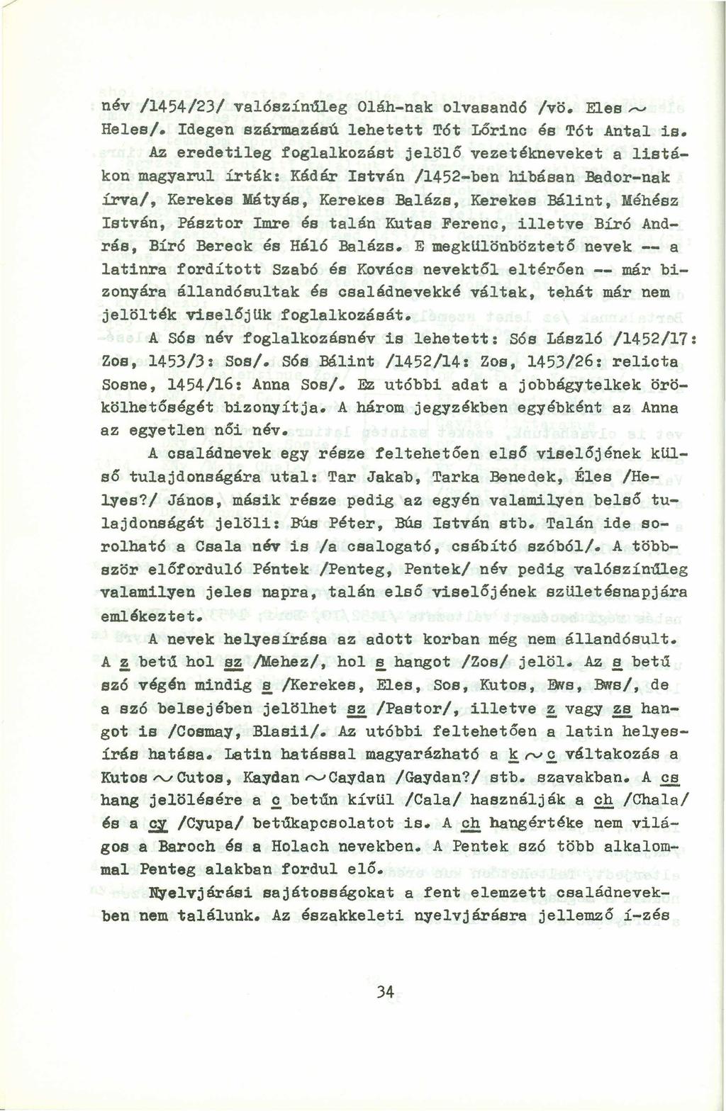 név /1454/23/ valószínúleg Oláh-nak 01vasand6 /vö. Eles~ Heles/. Idegen származású lehetett Tót Lőrinc és Tót Antal is.