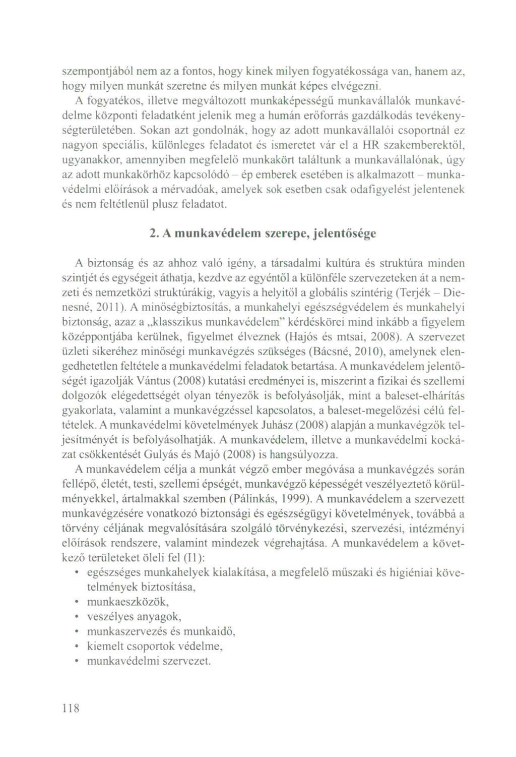 szempontjából nem az a fontos, hogy kinek milyen fogyatékossága van, hanem az, hogy milyen munkát szeretne és milyen munkát képes elvégezni.
