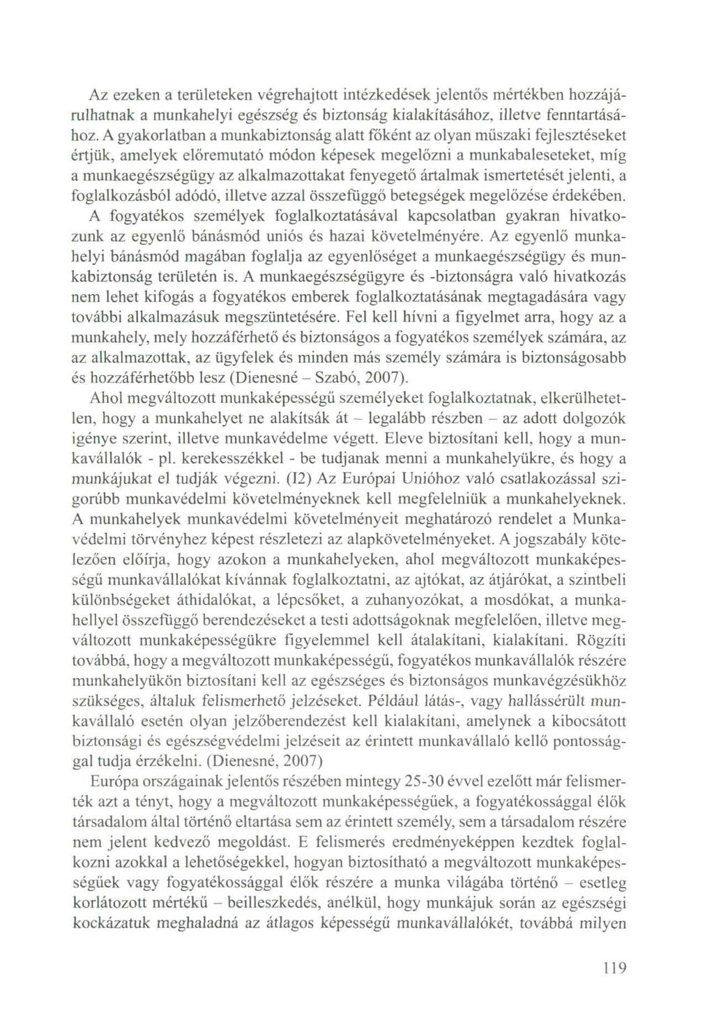 Az ezeken a területeken végrehajtott intézkedések jelentős mértékben hozzájárulhatnak a munkahelyi egészség és biztonság kialakításához, illetve fenntartásához.