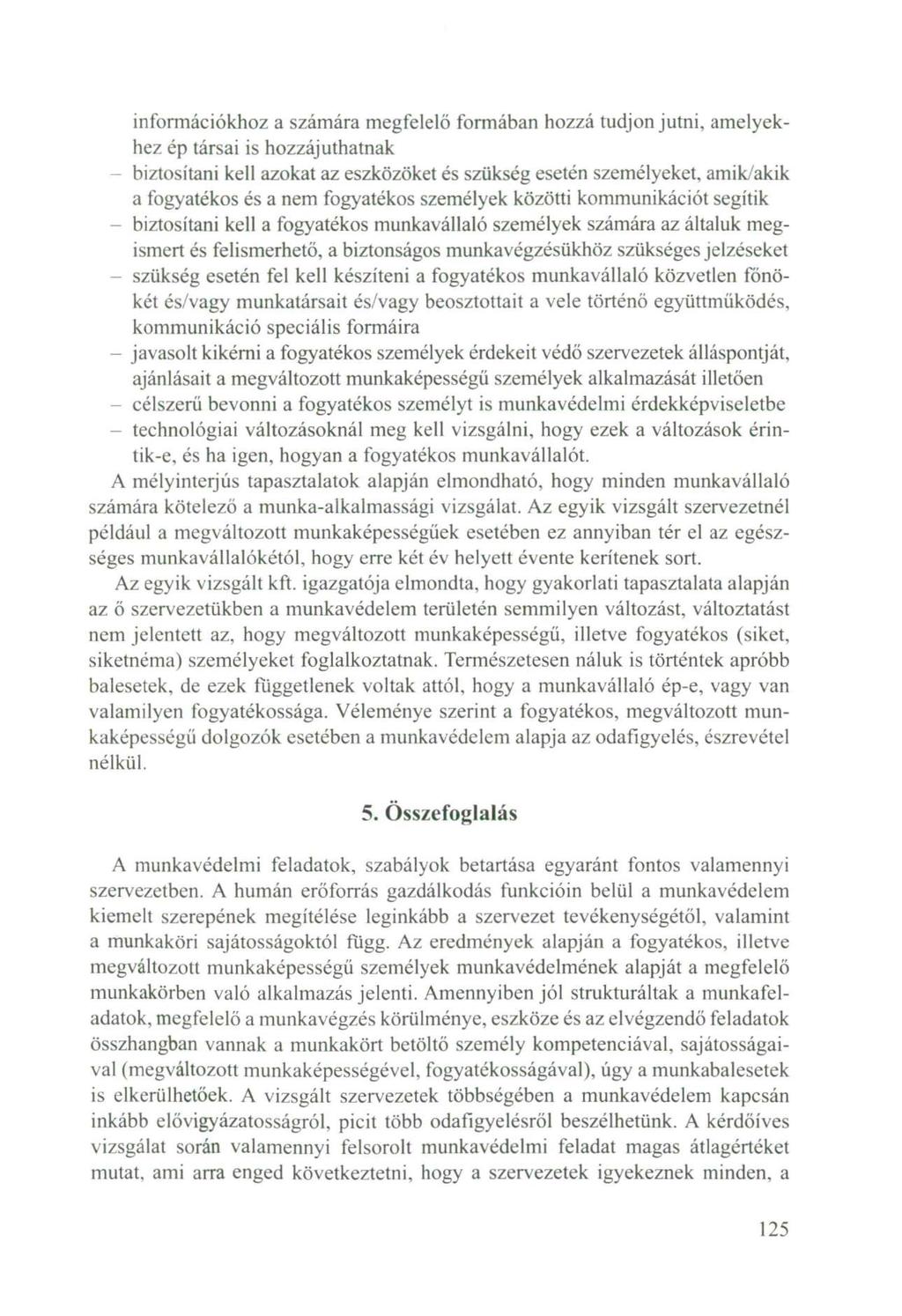 információkhoz a számára megfelelő formában hozzá tudjon jutni, amelyekhez ép társai is hozzájuthatnak - biztosítani kell azokat az eszközöket és szükség esetén személyeket, amik/akik a fogyatékos és