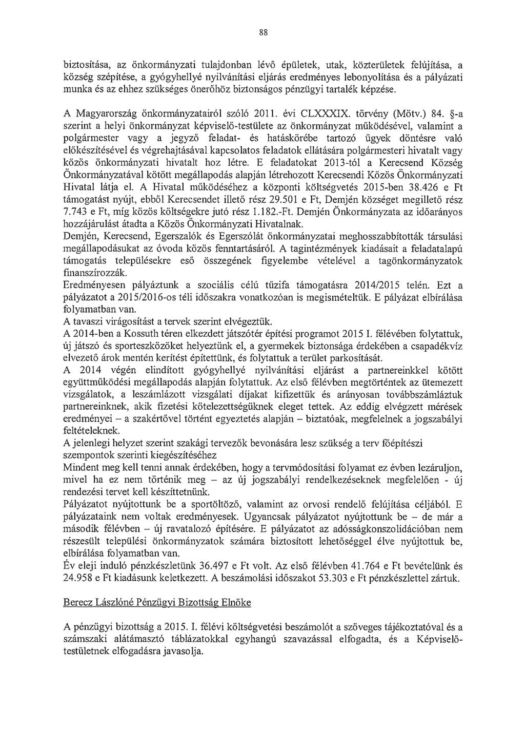 88 biztosítása, az önkormányzati tulajdonban lévő épületek, utak, közterületek felújítása, a község szépítése, a gyógyhellyé nyilvánítási eljárás eredményes lebonyolítása és a pályázati munka és az