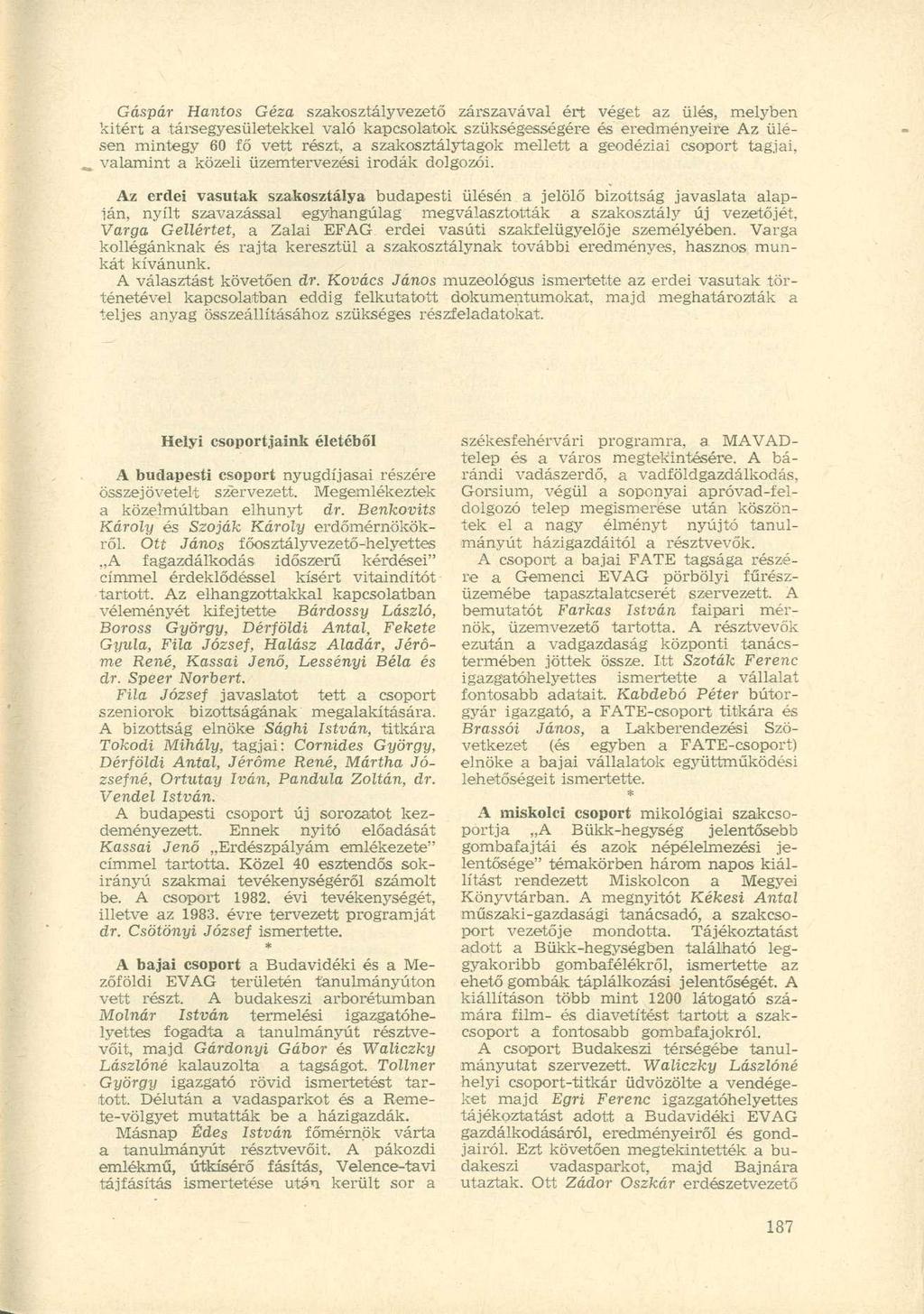 Gáspár Hantos Géza szakosztályvezető zárszavával ért véget az ülés, melyben kitért a társegyesületekkel való kapcsolatok szükségességére és eredményeire Az ülésen mintegy 60 fő vett részt, a