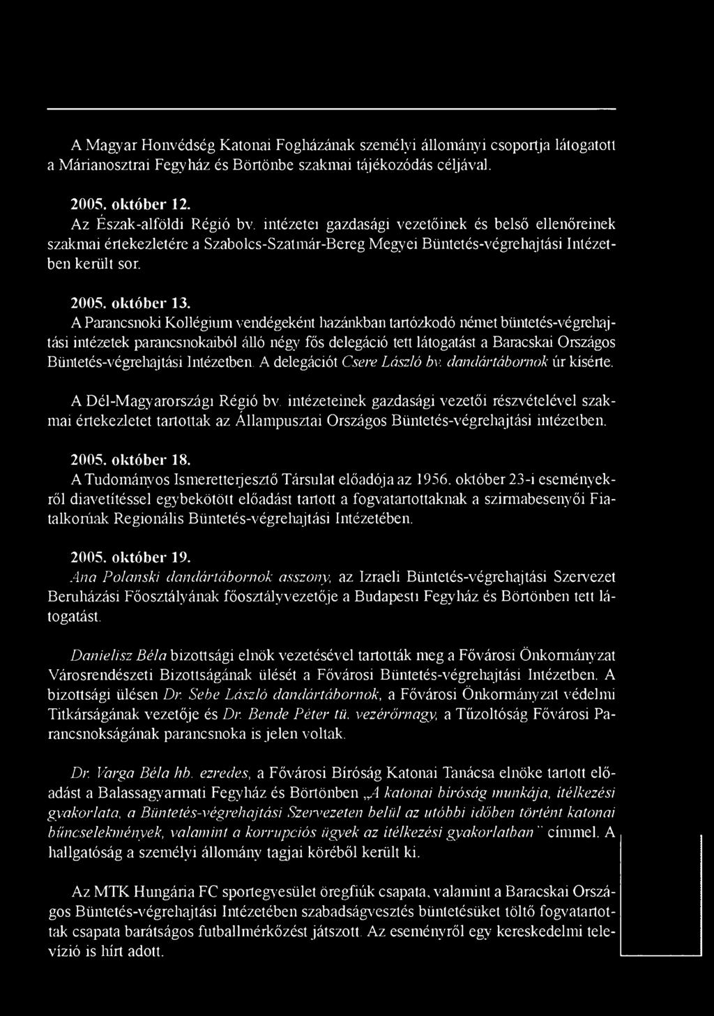 A Parancsnoki Kollégium vendégeként hazánkban tartózkodó német büntetés-végrehajtási intézetek parancsnokaiból álló négy fős delegáció tett látogatást a Baracskai Országos Büntetés-végrehajtási