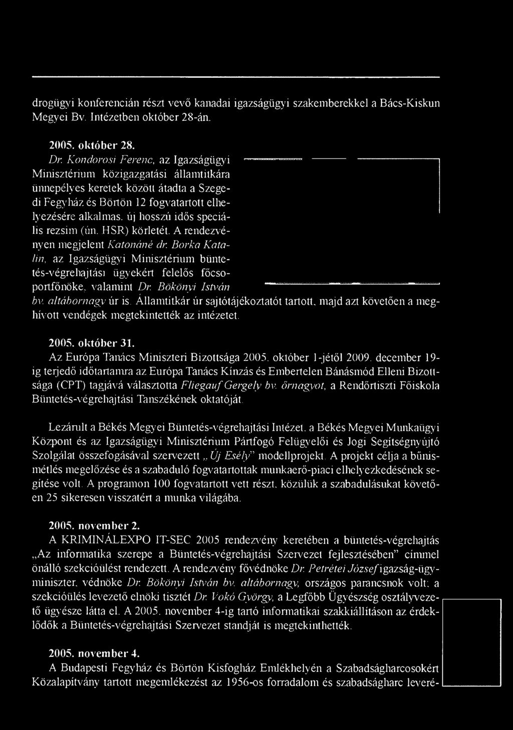 speciális rezsim (ún. HSR) körletét. A rendezvényen megjelent K a to n á n é dr. B o rk a K a ta lin, az Igazságügyi M inisztérium büntetés-végrehajtási ügyekért felelős főcsoportfőnöke, valam int Dr.