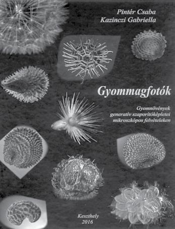 könyvismertető Gyommagfotók Gyomnövények generatív szaporítóképletei mikroszkópos felvételeken PINTÉR CSABA KAZINCZI GABRIELLA Pintér Csaba fotóival és Kazinczi Gabriella szakmai szövegével