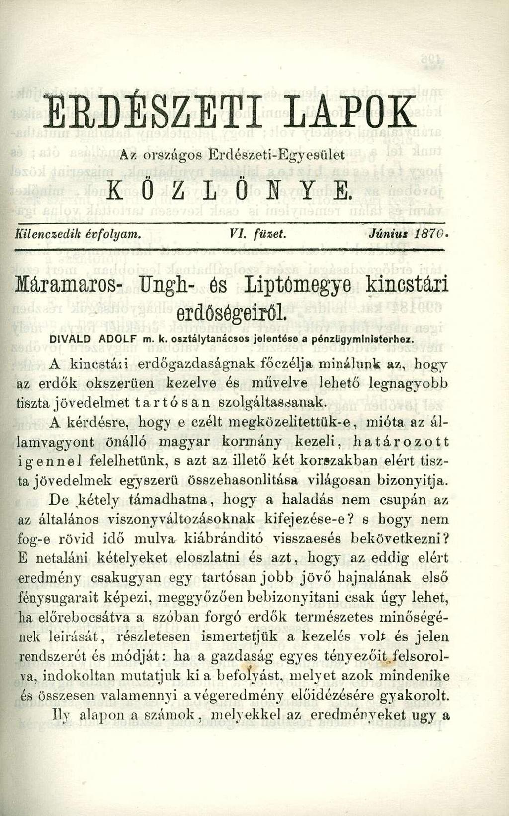 ERDÉSZETI LAPOK Az országos Erdészeti-Egyesület K Ö Z L Ö N Y E. Kilenczedik évfolyam. VI. füzet. Június 1870. láramaros- TJngli- és Liptómegye kincstári erdőségeiről. DIVALD ADOLF m. k. osztálytanácsos jelentése a pénzügymlnisterhez.