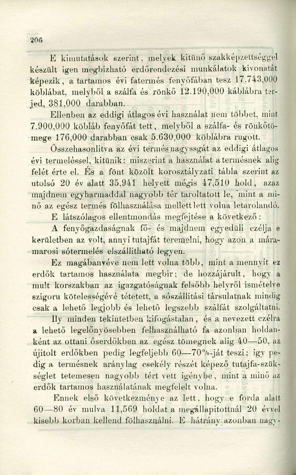 E kimutatások ezerint, melyek kitűnő szakképzettséggel készült igen megbízható erdőrendezési munkálatok kivonatát képezik, a tartamos évi faterinés fenyőfában tesz 17.
