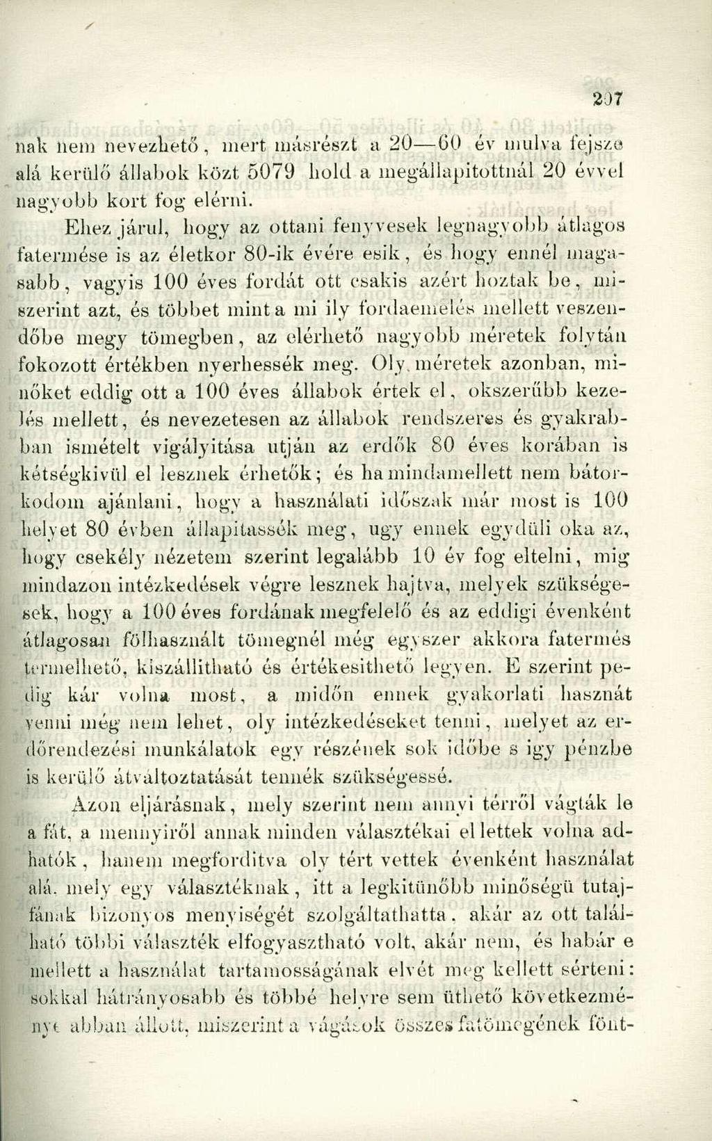 nak nem nevezhető, mert másrészt a 20 60 év múlva fejsze alá kerülő állabok közt 5079 hold a megállapítottnál 20 évvel nagyobb kort fog elérni.