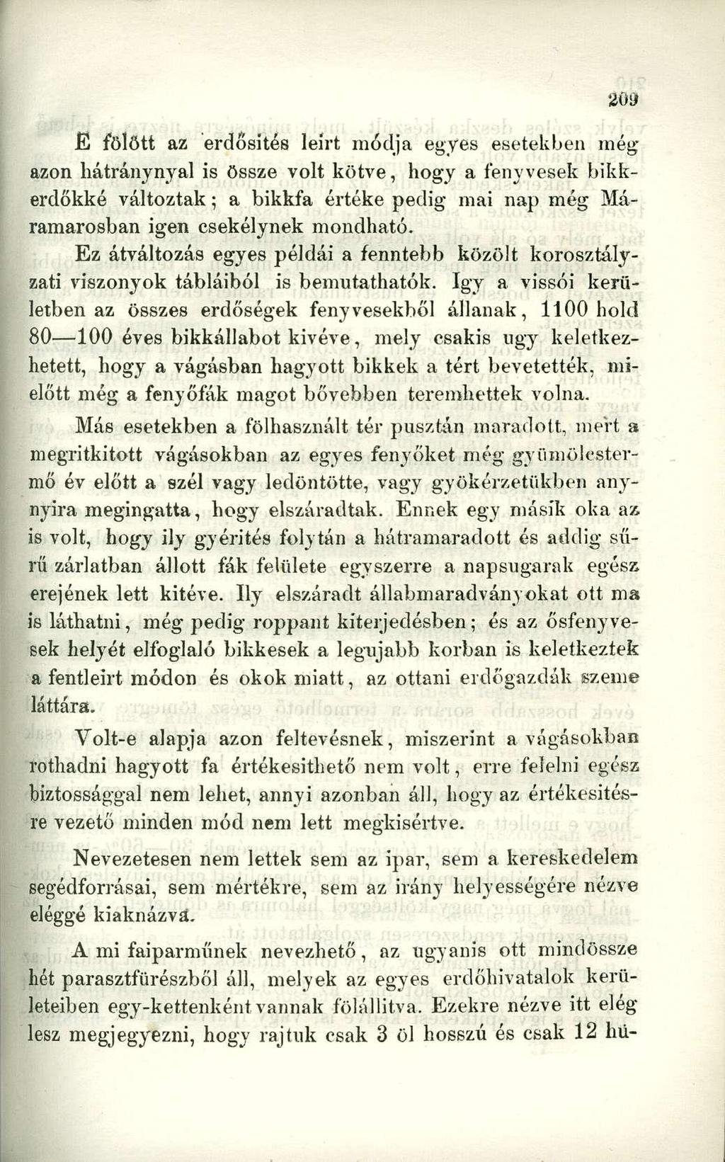 E fölött az erdősités leirt módja egyes esetekben még azon hátránynyal is össze volt kötve, hogy a fenyvesek bikkerdőkké változtak; a bikkfa értéke pedig mai nap még Máramarosban igen csekélynek