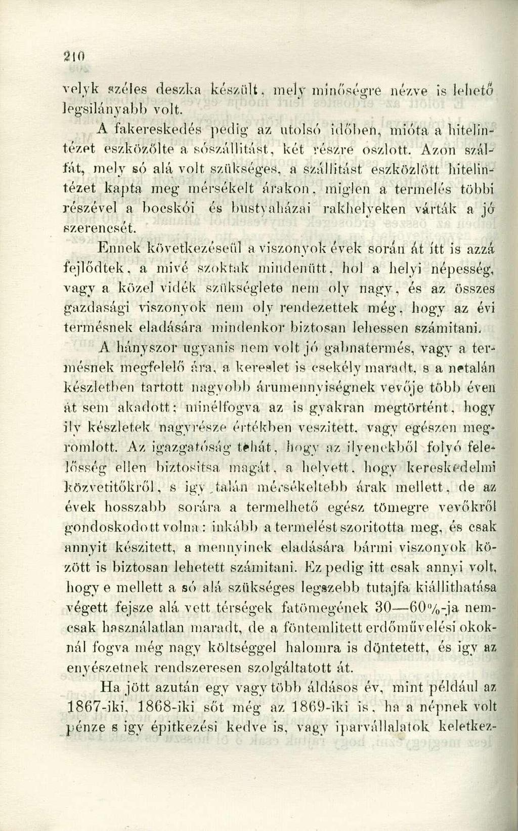 velyk széles deszka készült, mely minőségre nézve is lehető legsilányabb volt. A fakereskedés pedig az utolsó időben, mióta a hitelintézet eszközölte a sószállitást, két részre oszlott.
