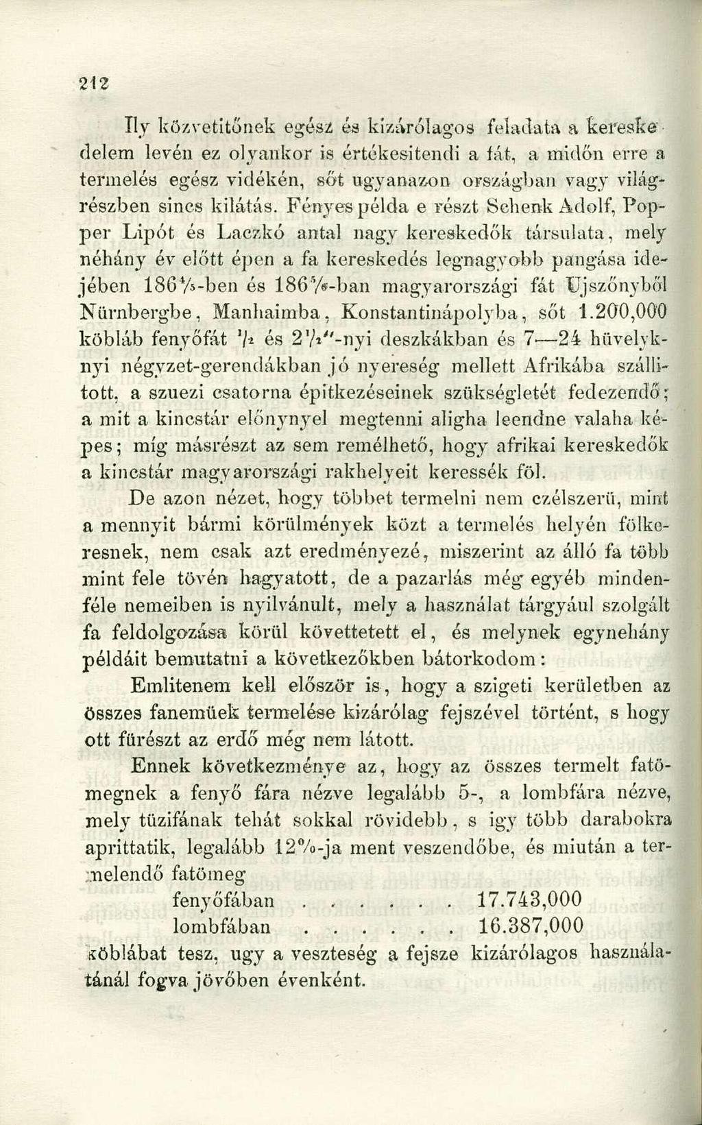 Ily közvetítőnek egész és kizárólagos feladata a kereskedelem levén ez olyankor is értékesitendi a fát, a midőn erre a termelés egész vidékén, sőt ugyanazon országban vagy világrészben sincs kilátás.