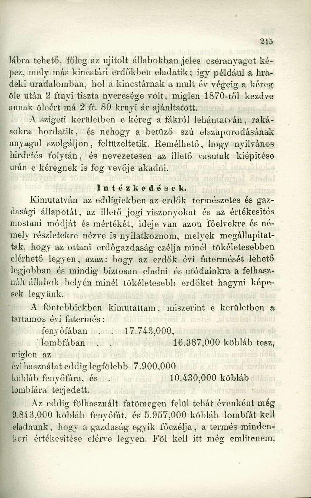 lábra tehető, főleg az ujitolt állabokban jeles eseranyagot képez, mely más kincstári erdőkben eladatik; igy például a hradeki uradalomban, hol a kincstárnak a mult év végéig a kéreg öle után 2 ftnyi