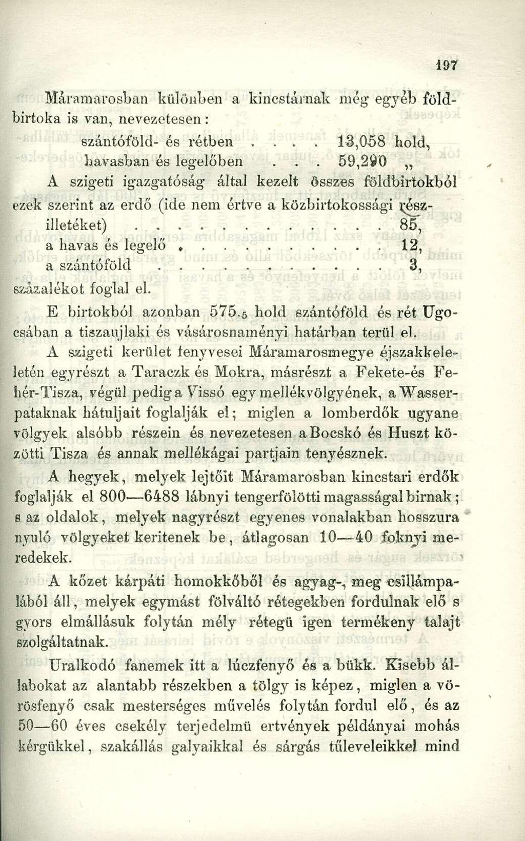Máramarosban különben a kincstárnak még egyéb földbirtoka is van, nevezetesen: szántóföld- és rétben.... 13,058 hold, havasban és legelőben.