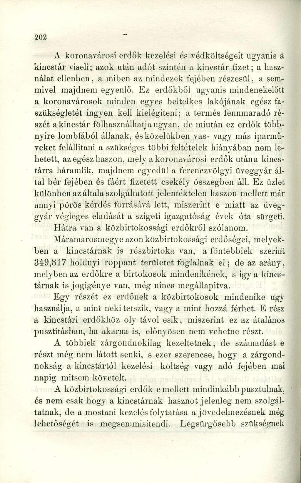 A koronavárosi erdők kezelési és védköltségeit ugyanis á kincstár viseli; azok után adót szintén a kincstár fizet; a használat ellenben, a miben az mindezek fejében részesül, a semmivel majdnem