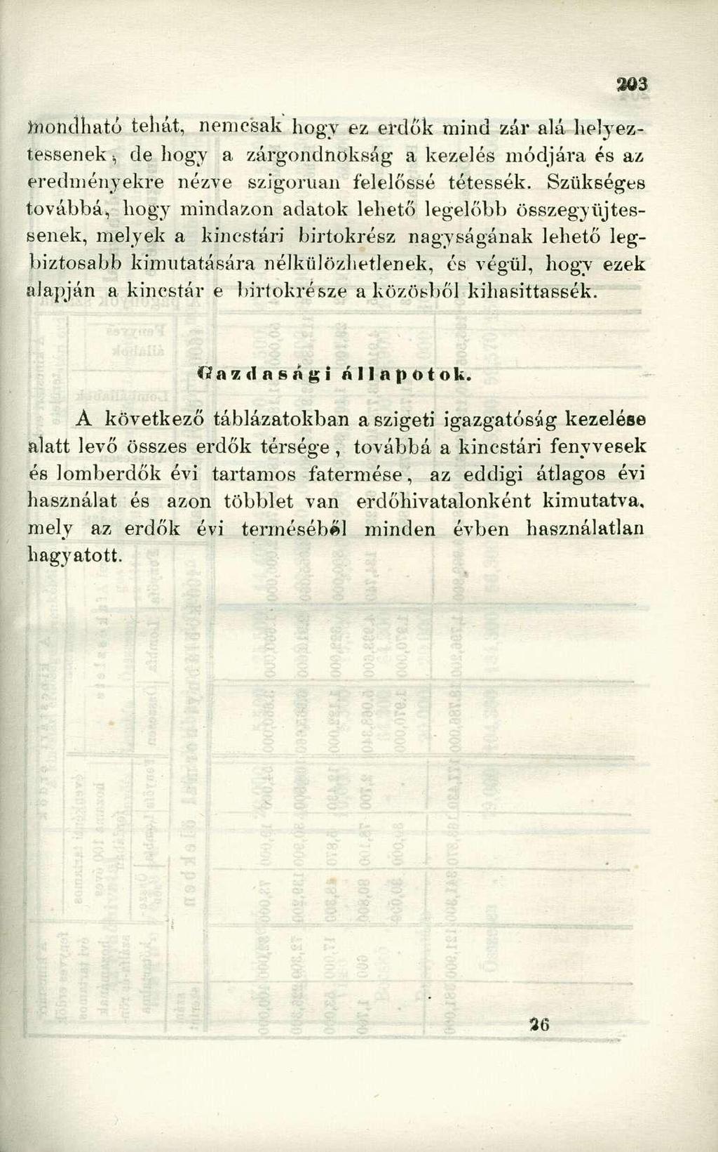 mondható tehát, nemcsak hogy ez erdők mind zár alá helyeztessenek de hogy a zárgondnokság a kezelés módjára és az eredményekre nézve szigorúan felelőssé tétessék.