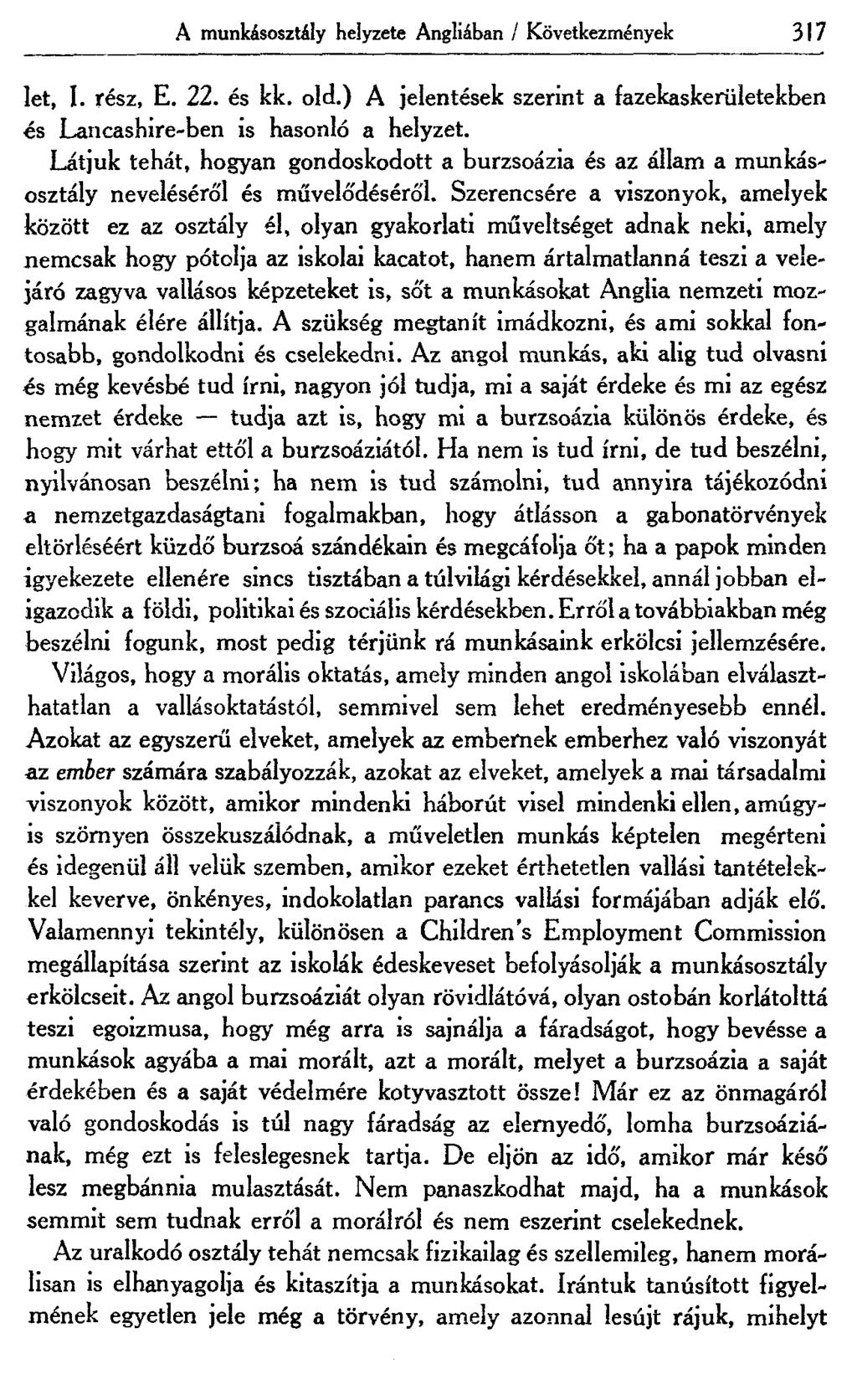 A munkásosztály helyzete Angliában / Következmények 317 let, I. rész, E. 22. és kk. old.) A jelentések szerint a fazekaskerületekben és Lancashire-ben is hasonló a helyzet.