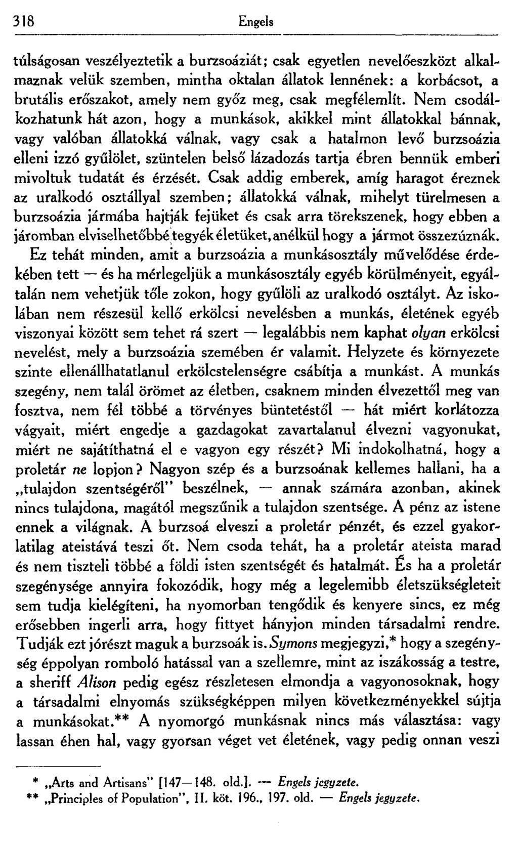 318 Engels túlságosan veszélyeztetik a burzsoáziát; csak egyetlen nevelőeszközt alkalmaznak velük szemben, mintha oktalan állatok lennének: a korbácsot, a brutális erőszakot, amely nem gyó'z meg,