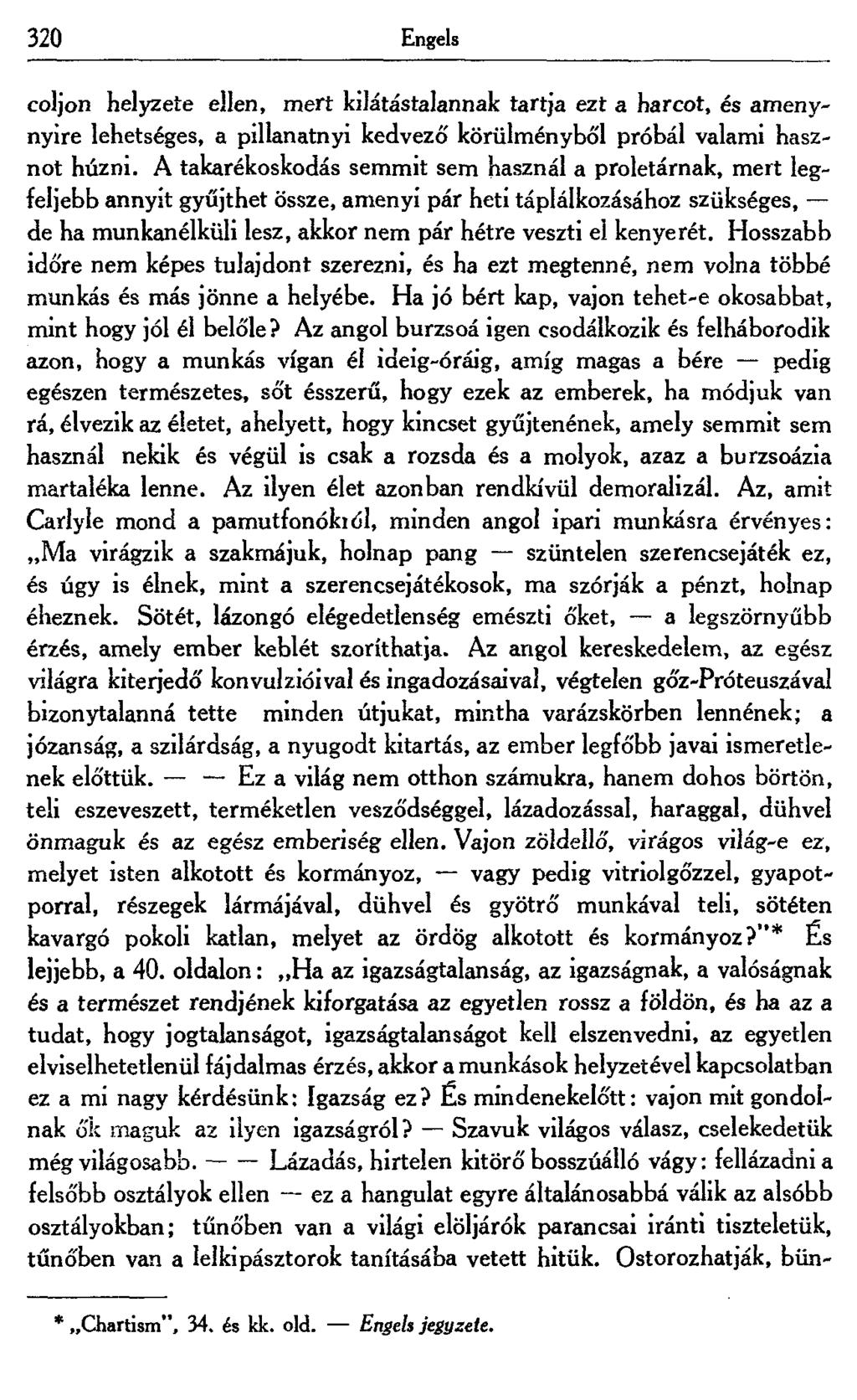 320 Engels coljon helyzete ellen, mert kilátástalannak tartja ezt a harcot, és amenynyire lehetséges, a pillanatnyi kedvező körülményből próbál valami hasznot húzni.