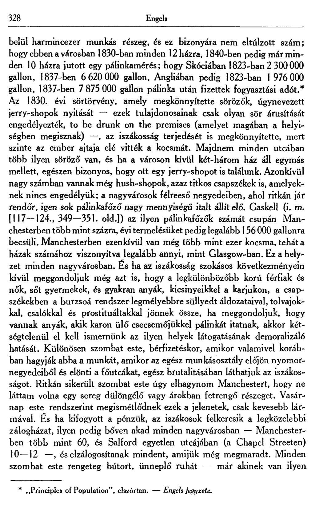 328 Engels belül harmincezer munkás részeg, és ez bizonyára nem eltúlzott szám; hogy ebben a városban 1830-ban minden 12 házra, 1840-ben pedig már minden 10 házra jutott egy pálinkamérés; hogy