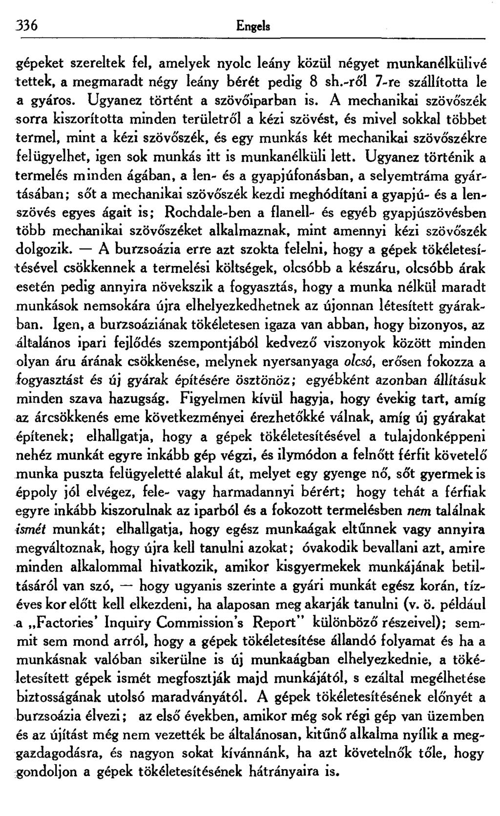 336 Engels gépeket szereltek fel, amelyek nyolc leány közül négyet munkanélkülivé tettek, a megmaradt négy leány bérét pedig 8 sh.-ről 7-re szállította le a gyáros. Ugyanez történt a szövőiparban is.